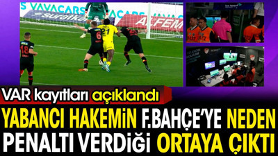 VAR kayıtları açıklandı. Yabancı hakemin Fenerbahçe'ye neden penaltı verdiği ortaya çıktı