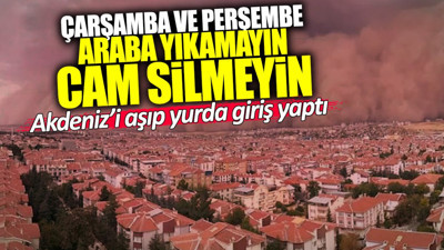 Akdeniz’i aşıp yurda giriş yaptı! Çarşamba ve Perşembe araba yıkamayın, cam silmeyin