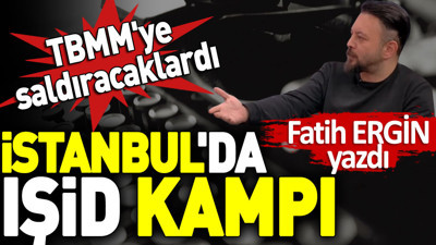 İstanbul'da IŞİD kampı. TBMM'ye saldıracaklardı