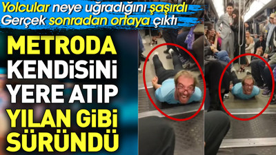 Metroda kendisini yere atıp yılan gibi süründü. Gerçek sonradan ortaya çıktı