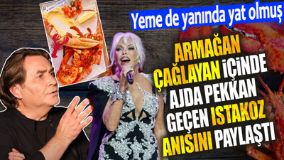 Armağan Çağlayan içinde Ajda Pekkan geçen ıstakoz anısını paylaştı. Yeme de yanında yat olmuş