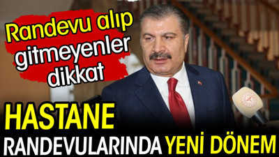 Hastane randevularında yeni dönem! Randevu alıp gitmeyenler dikkat