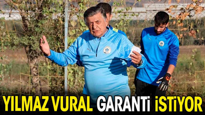 Yılmaz Vural garanti istiyor