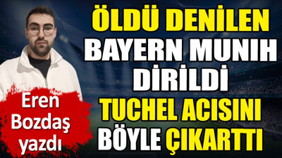 Öldü denilen Bayern Münih dirildi Tuchel acısını böyle çıkarttı. Eren Bozdaş yazdı