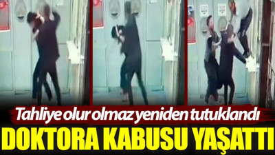 Doktora kabusu yaşattı, tahliye olur olmaz yeniden tutuklandı