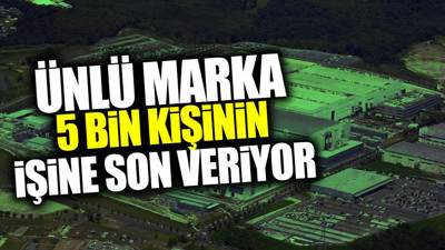 Ünlü marka 5 bin kişinin işine son veriyor