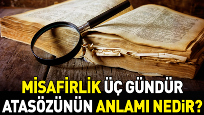 Misafirlik üç gündür atasözünün anlamı nedir?