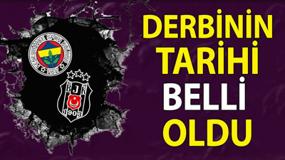 Derbinin tarihi belli oldu