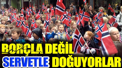 Borçla değil servetle doğuyorlar