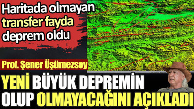 Prof. Şener Üşümezsoy yeni büyük depremin olup olmayacağını açıkladı. Haritada olmayan transfer fayda deprem oldu