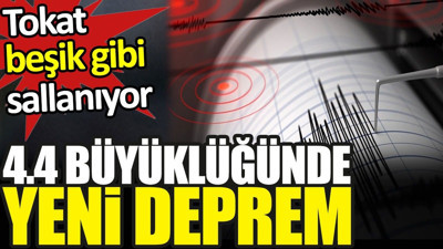 Son dakika... Tokat'ta yeni deprem