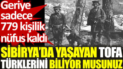 Sibirya’da yaşayan Tofa Türklerini biliyor musunuz? Geriye sadece 779 kişilik nüfus kaldı