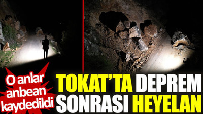 Tokat’ta deprem sonrası heyelan: O anlar anbean kaydedildi