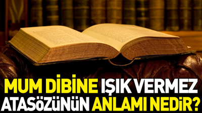 Mum dibine ışık vermez atasözünün anlamı nedir?