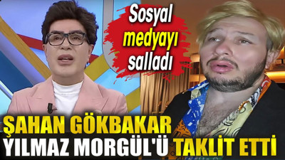 Şahan Gökbakar Yılmaz Morgül'ü taklit etti! Sosyal medyayı salladı