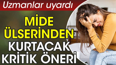 Mide ülserinden kurtacak kritik öneri. Uzmanlar uyardı
