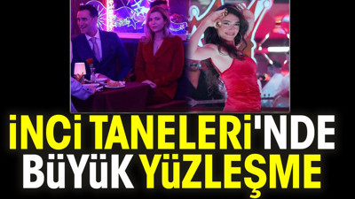 İnci Taneleri'nde büyük yüzleşme