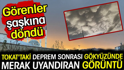 Tokat'taki deprem sonrası gökyüzünde merak uyandıran görüntü. Görenler şaşkına döndü
