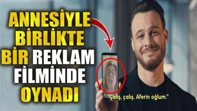 Kerem Bürsin annesiyle birlikte bir reklam filminde oynadı