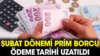Şubat dönemi prim borcu ödeme tarihi uzatıldı