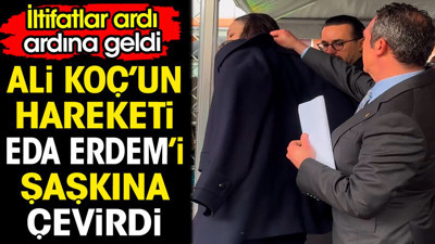 Ali Koç'un hareketi Eda Erdem'i şaşkına uğrattı. İltifatlar ardı ardına geldi