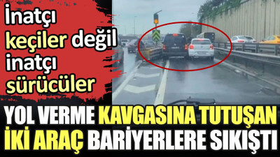Yol verme kavgasına tutuşan iki araç bariyerlere sıkıştı. İnatçı keçiler değil inatçı sürücüler
