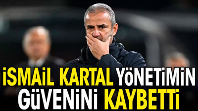 İsmail Kartal yönetimin güvenini kaybetti