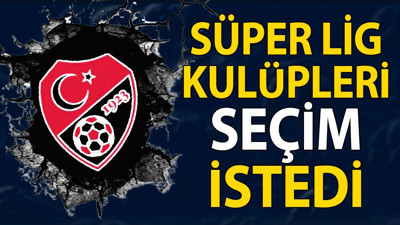 Süper Lig kulüpleri seçim kararı verdi