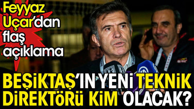 Beşiktaş'ın yeni hocası kim olacak? Feyyaz Uçar'dan flaş açıklama