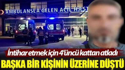 İntihar etmek için 4'üncü kattan atladı: Başka bir kişinin üzerine düştü