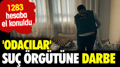 'Odacılar' organize suç örgütüne darbe. 1283 hesaba el konuldu