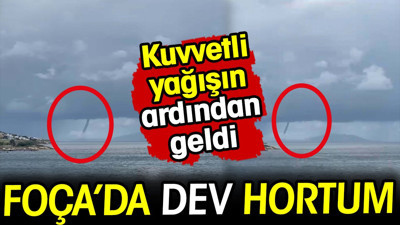 Foça'da dev hortum! Kuvvetli yağışın ardından geldi