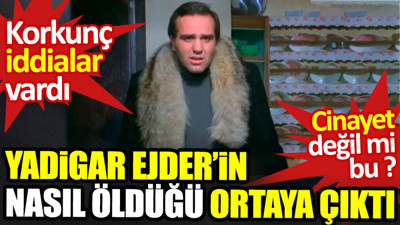 Yadigar Ejder'in nasıl öldüğü ortaya çıktı. Korkunç iddialar vardı. Cinayet değil mi bu?