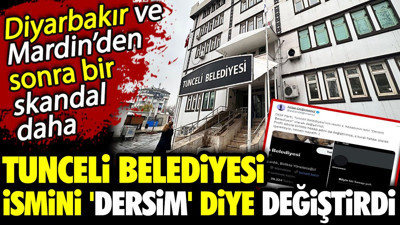 Tunceli Belediyesi ismini 'Dersim' diye değiştirdi. Diyarbakır ve Mardin’den sonra bir skandal daha