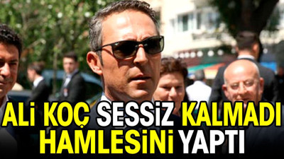Ali Koç sessiz kalmadı hamlesini yaptı