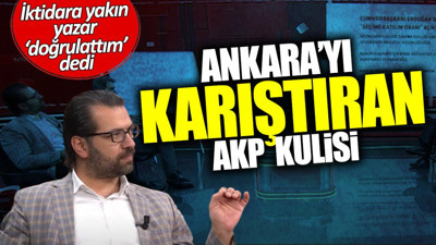 İktidara yakın yazar ‘doğrulattım’ dedi! Ankara’yı karıştıran AKP kulisi