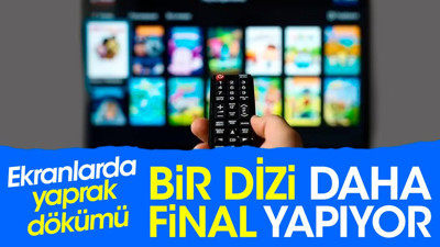 Bir dizi daha final yapıyor. Ekranlarda yaprak dökümü