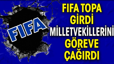 FIFA topa girdi milletvekillerine çağrı yaptı