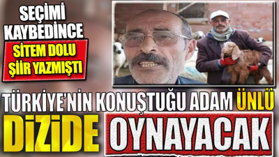 Türkiye'nin konuştuğu adam ünlü dizide oynayacak. Muhtarlığı kaybedince sitem dolu şiir yazmıştı