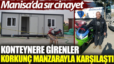 Manisa’da sır cinayet: Konteynere girenler korkunç manzarayla karşılaştı