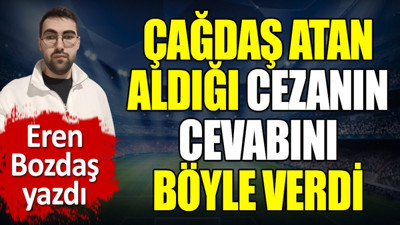 Çağdaş Atan aldığı cezanın cevabını böyle verdi