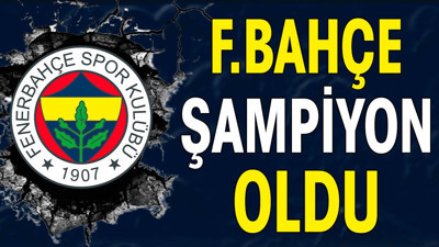 Son dakika... Fenerbahçe şampiyon oldu
