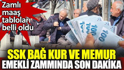 SSK Bağ Kur ve memur emekli maaşlarında son dakika. Zamlı maaş tabloları belli oldu