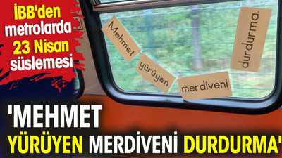 İBB'den metrolarda 23 nisan süslemesi: Mehmet yürüyen merdiveni durdurma