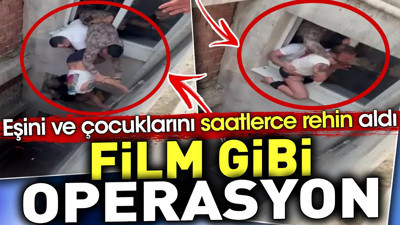 Film gibi operasyon. Eşini ve çocuklarını saatlerce rehin aldı