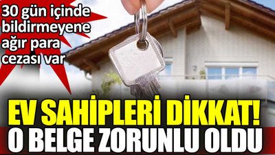 Ev sahipleri dikkat. O belgeyi almak zorunlu oldu 30 gün süreniz var