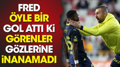 Fred öyle bir gol attı ki görenler gözlerine inanamadı
