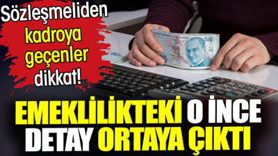 Emeklilikteki ince detay ortaya çıktı. Sözleşmeliden kadroya geçenler dikkat