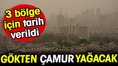 Gökten çamur yağacak! 3 bölge için tarih verildi