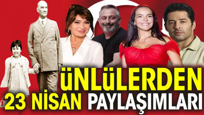 Ünlülerden 23 Nisan paylaşımları